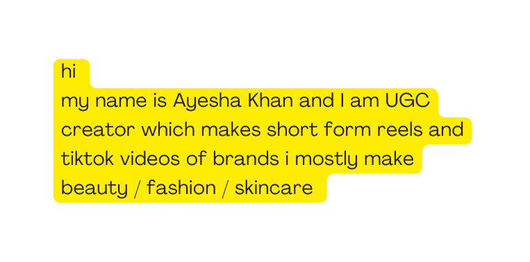 hi my name is Ayesha Khan and I am UGC creator which makes short form reels and tiktok videos of brands i mostly make beauty fashion skincare